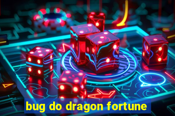 bug do dragon fortune